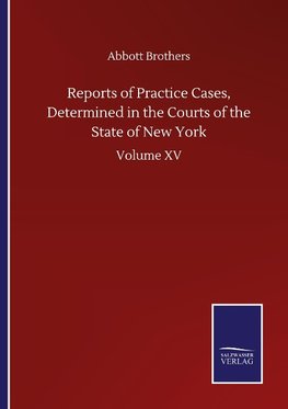 Reports of Practice Cases, Determined in the Courts of the State of New York