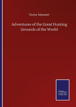 Adventures of the Great Hunting Grounds of the World