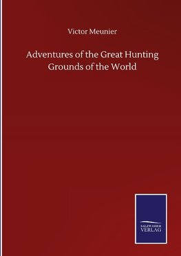 Adventures of the Great Hunting Grounds of the World