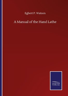 A Manual of the Hand Lathe