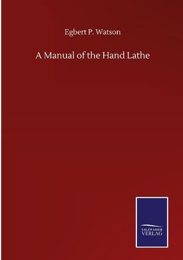 A Manual of the Hand Lathe