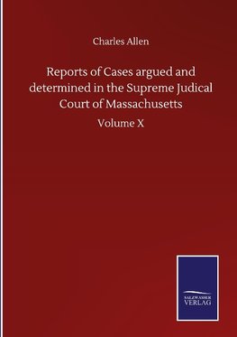 Reports of Cases argued and determined in the Supreme Judical Court of Massachusetts