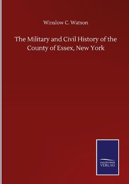 The Military and Civil History of the County of Essex, New York