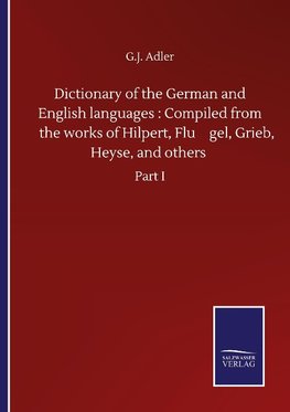 Dictionary of the German and English languages : Compiled from the works of Hilpert, Flu¨gel, Grieb, Heyse, and others