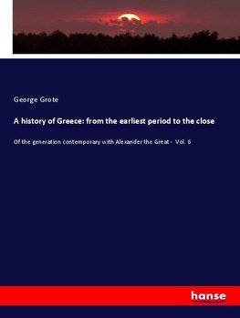 A history of Greece: from the earliest period to the close