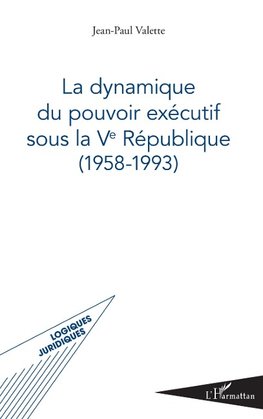 La dynamique du pouvoir exécutif sous la Ve République