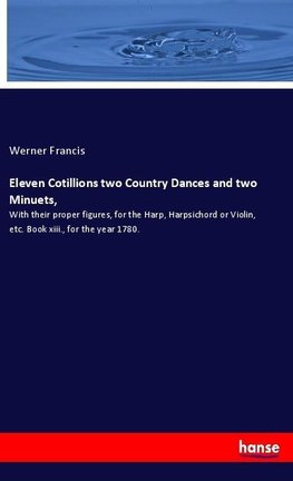 Eleven Cotillions two Country Dances and two Minuets,