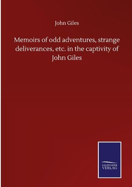 Memoirs of odd adventures, strange deliverances, etc. in the captivity of John Giles