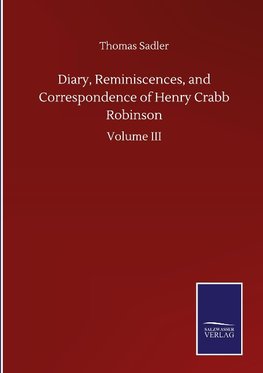 Diary, Reminiscences, and Correspondence of Henry Crabb Robinson