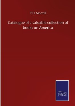 Catalogue of a valuable collection of books on America