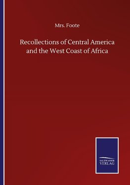 Recollections of Central America and the West Coast of Africa