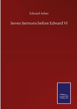 Seven Sermons before Edward VI