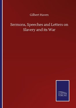 Sermons, Speeches and Letters on Slavery and its War