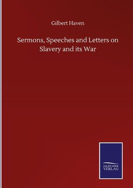 Sermons, Speeches and Letters on Slavery and its War