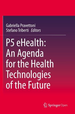 P5 eHealth: An Agenda for the Health Technologies of the Future