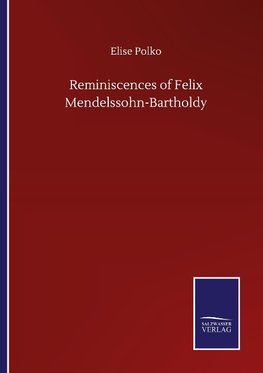 Reminiscences of Felix Mendelssohn-Bartholdy