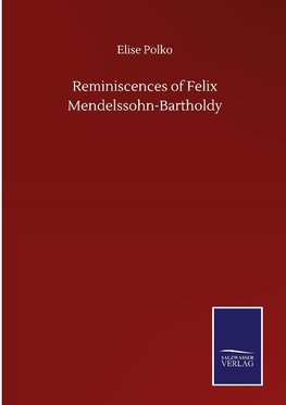 Reminiscences of Felix Mendelssohn-Bartholdy