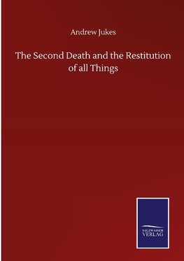 The Second Death and the Restitution of all Things