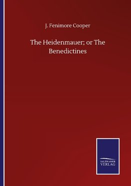 The Heidenmauer; or The Benedictines