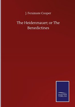 The Heidenmauer; or The Benedictines