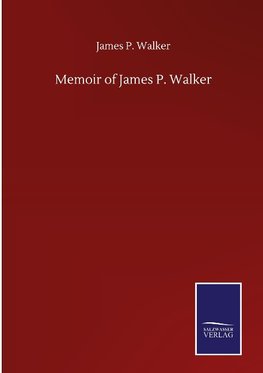 Memoir of James P. Walker