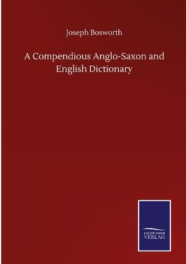 A Compendious Anglo-Saxon and English Dictionary