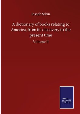 A dictionary of books relating to America, from its discovery to the present time