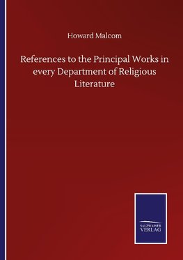 References to the Principal Works in every Department of Religious Literature