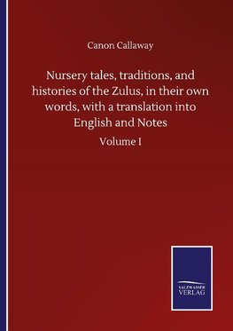 Nursery tales, traditions, and histories of the Zulus, in their own words, with a translation into English and Notes