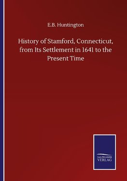 History of Stamford, Connecticut, from Its Settlement in 1641 to the Present Time