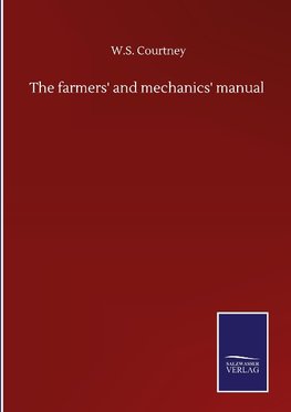 The farmers' and mechanics' manual