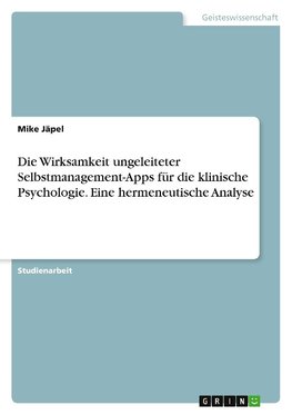 Die Wirksamkeit ungeleiteter Selbstmanagement-Apps für die klinische Psychologie. Eine hermeneutische Analyse