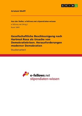 Gesellschaftliche Beschleunigung nach Hartmut Rosa als Ursache von Demokratiekrisen. Herausforderungen moderner Demokratien