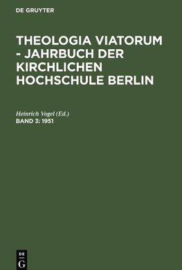 Theologia Viatorum - Jahrbuch der Kirchlichen Hochschule Berlin, Band 3, Theologia Viatorum - Jahrbuch der Kirchlichen Hochschule Berlin (1951)