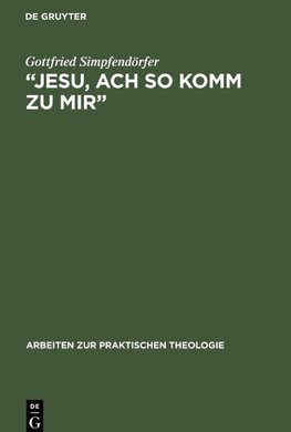 "Jesu, ach so komm zu mir¿