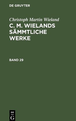 C. M. Wielands Sämmtliche Werke, Band 29/30