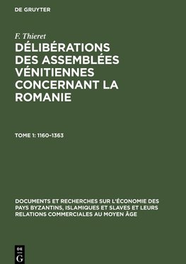 Délibérations des assemblées vénitiennes concernant la Romanie, Tome 1, Documents et recherches sur l'économie des pays byzantins, islamiques et slaves et leurs relations commerciales au Moyen Âge (1160-1363)