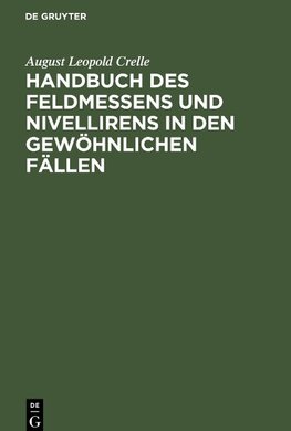 Handbuch des Feldmessens und Nivellirens in den gewöhnlichen Fällen