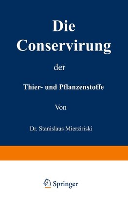 Die Conservirung der Thier- und Pflanzenstoffe