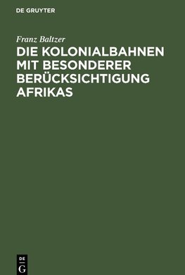 Die Kolonialbahnen mit besonderer Berücksichtigung Afrikas