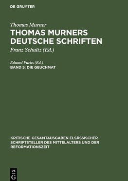 Thomas Murners deutsche Schriften, Band 5, Die Geuchmat