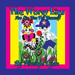 The Worst Lies . . .  Are Lies You Tell Yourself!