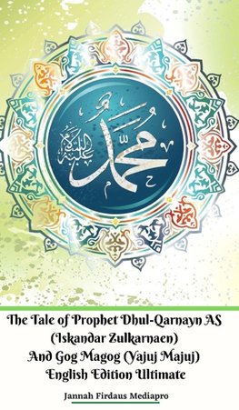 The Tale of Prophet Dhul-Qarnayn AS (Iskandar Zulkarnaen) And Gog Magog (Yajuj Majuj) English Edition Ultimate