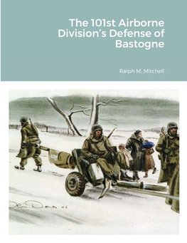 The 101st Airborne Division's Defense of Bastogne