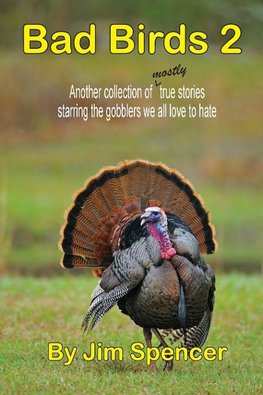 Bad Birds 2 -- Another collection of mostly true stories starring the gobblers we all love to hate