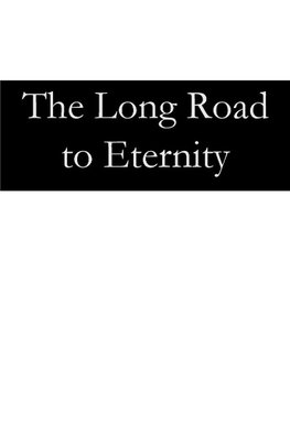 The Long Road to Eternity