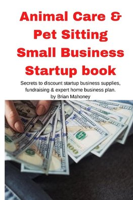 Animal Care & Pet Sitting Small Business  Startup book