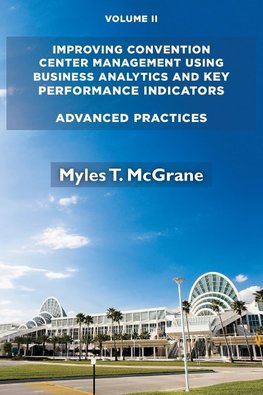 Improving Convention Center Management Using Business Analytics and Key Performance Indicators, Volume II