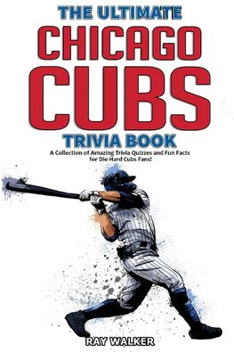 The Ultimate Chicago Cubs Trivia Book