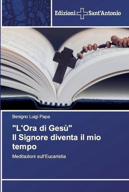 "L'Ora di Gesù" Il Signore diventa il mio tempo